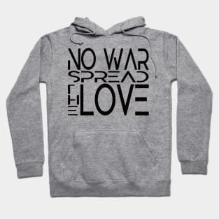 No WAR. Spread the LOVE. Hoodie